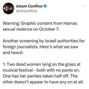 Dan Crenshaw Instagram - You need to do some serious soul-searching if you can read stories like these and still scream “fReE pAlEsTiNe!!!!” 

These stories are extremely graphic, but they need to be shared. We keep saying that this is who Hamas really is, but too many blatantly ignorant people are refusing to listen. It’s almost like they don’t want this false image they’ve created to be shattered, but it’s time to wake the hell up. 

And before you start screaming AGAIN about “needing proof”, @JotamConfino points out that this is an ongoing investigation… these are real victims, with real families. Have some damn respect and let them mourn while law enforcement finds the monsters who did this.
#israel #gaza #palestine #hamasterrorists