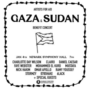 Daniel Caesar Instagram - the Artists for Aid benefit concert,
 100% of proceeds will go to Human Concern International, a legacy organization I’ve been a friend to for a decade- they provide humanitarian aid to both Gaza and Sudan.
 We worked tirelessly to bring this to you, but our fatigue is not even a splinter of what we’ll be singing for. 
  In the last few years I visited both my homeland, Sudan- & Palestine. My visit to both had a principal intention, to connect with artist communities, with young organisers- for parallels of sorrow and hope and faith. 

The violence in both nations seized the dream. 

  Here it is revived for me in someway. The intention remains, on this evening we give our voices to make room for theirs.

  I want to thank each artist performing from the deepest part of me, for your time and effort. None of you hesitated when asked. We’ll remember.