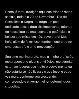 Duda Pimenta Instagram - Post sobre Consciência Negra ☝🏾
.
.
.
Foto 01 - Ensaio Make a Wish
@criativyestudio @charlessartori @israelvalentimoficial @assessoria_viviantrevisan @moisescardeiro_ @camilagrantdebutantes 

Foto 02 - Capricho
deamartinelli @sofiaskywalker @jvbarreto @almirvargas @nanamilumbe @camila_anac matheusberlitz @derretidabre @missblackdivine @_ulbea @brabo.br @madameresenha @pimenta_maedaduda @pimolu_ 
.
.
#20denovembro #consciencianegra #pretosnotopo #blackpower