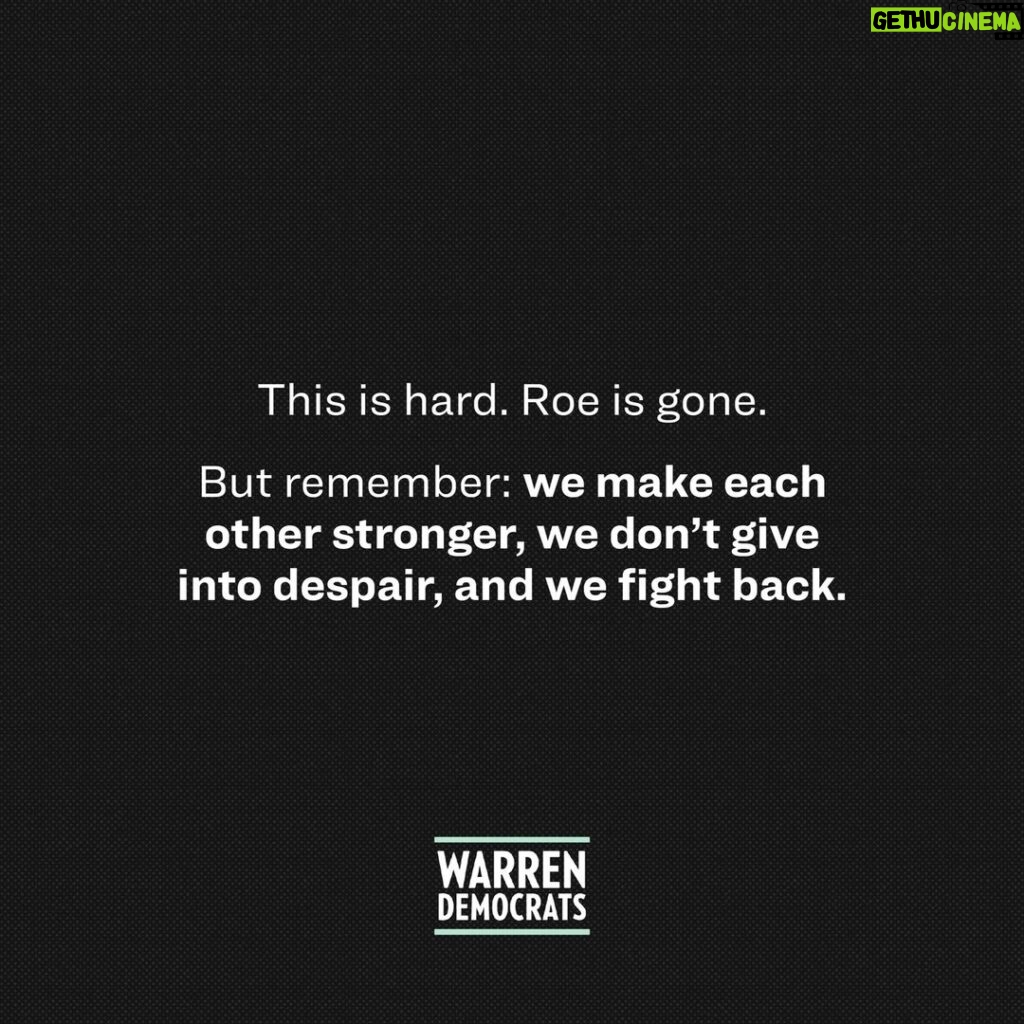 Elizabeth Warren Instagram - Roe v. Wade is gone. But we cannot give into despair—there is work to be done. Here are four ways you can get involved right now. In Michigan, there’s an effort to get an initiative on the ballot to protect reproductive freedom, including abortion and contraception, in the state constitution. Signatures are due July 11th. Once it’s on the ballot, Michiganders will be able to vote in November to affirm that every person has the fundamental right to reproductive freedom. This would be huge. It could be a blueprint for many other states trying to affirm abortion protections. In Kansas, we’ll need to play defense. Right now, there is a ballot measure that would amend the state Constitution to dismantle existing abortion protections. Texas and Oklahoma have already passed the harshest laws restricting access to reproductive care. If Kansas is next, that will create a huge reproductive health care desert in the middle of the country. This measure will be voted on soon—in August—so we need to act quickly to help defeat it. In Wisconsin and Pennsylvania, we have the chance to elect pro-choice, anti-filibuster Democrats to the Senate. That will get us one big step closer to codifying Roe at the federal level.