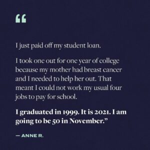 Elizabeth Warren Instagram - My team asked people how student debt affects them. Story after story poured in. Here are just a few. Education’s supposed to be the ticket to economic security, but even after years of hard work paying off loans, debt is still an anchor. This system is broken. #CancelStudentDebt