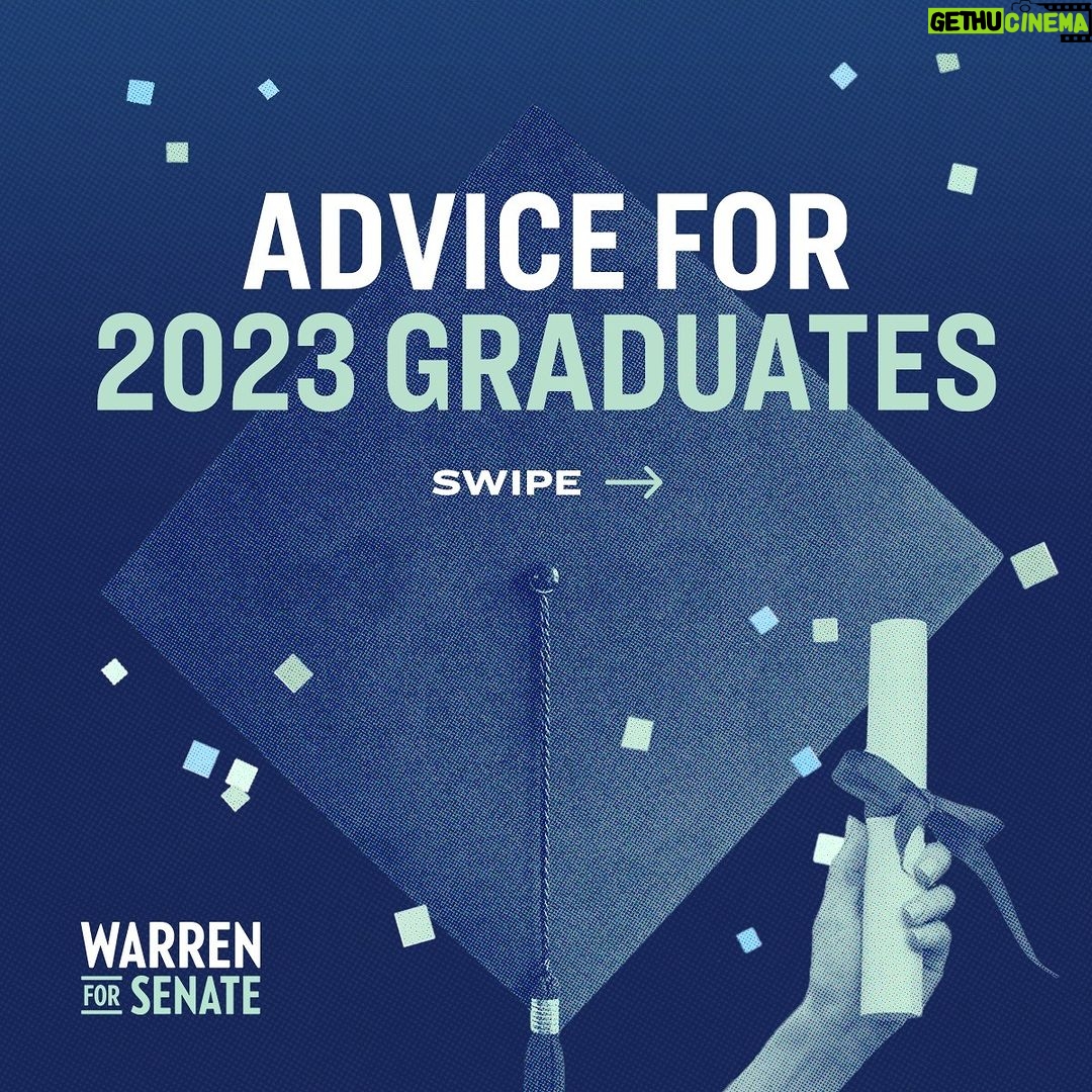 Elizabeth Warren Instagram - This month, as I prepared to deliver commencement speeches for graduation season, I turned to some of you to share your best wisdom for members of the class of 2023 as they start their next chapters. I received so many kind and thoughtful submissions, and here were a few that stood out to me. I think, no matter our age, we could all take some of this advice with us. I hope you’ll share with a recent (or soon-to-be!) graduate in your life.