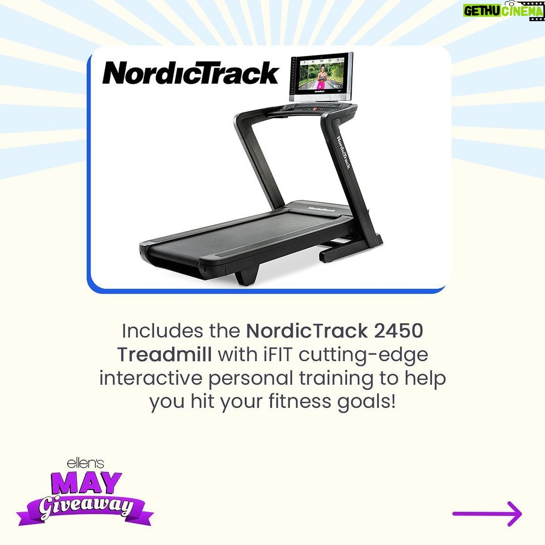 Ellen DeGeneres Instagram - My May Giveaway is almost over! One of you is going to win my Grand Fitness Package — which includes the @nordictrack 2540 Commercial Treadmill, a $250 gift card to shop on @theellenshop, plus a $750 Visa gift card! You have until June 5th! Enter at the link in my bio.