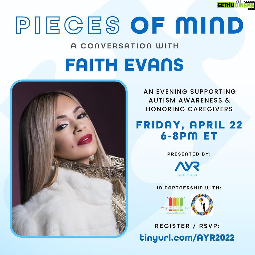 Faith Evans Instagram - As many of you may know, I am a proud Autism awareness advocate. In honor of Autism Awareness Month, @RydersRoomInc and I partnered with @ayrsocialimpact to host "Pieces of Mind," a virtual evening dedicated to celebrating and supporting members of the Autism community and their caregivers. Please join us this Friday, April 22 from 6-8PM ET. This free event will take place live on YouTube. RSVP here: tinyurl.com/AYR2022