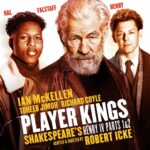 Ian McKellen Instagram – Just announced: @ianmckellen (Falstaff) will be joined by @toheeb.j (Hal), @officialrichardcoyle (Henry) and a 22-strong cast in Robert Icke’s production of #PlayerKingsThePlay, adapted from Shakespeare’s Henry IV, parts 1 & 2.

Tickets are on sale now: playerkingstheplay.co.uk