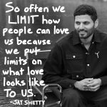 Jay Shetty Instagram - Send this to someone that could use it ❤️ We have this idea of what love should look like in our minds, but really that’s a limiting thought. Don’t put a limitation on the way someone can show you love 🙏