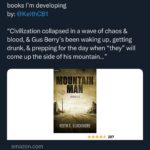 Joe Manganiello Instagram - If you’re looking for something new to read & are a fan of dystopian fiction with a dark sense of humor check out the MOUNTAIN MAN series by: Keith C. Blackmore, which I am currently developing for film… “Ever since civilization collapsed in a wave of chaos and blood, Gus Berry has been waking up, getting drunk, and preparing for the day when “they” will come up the side of his mountain. But when Gus encounters another survivor while out scavenging for supplies, he realizes there are other threats on the post-apocalyptic horizon.” And PS - for folks that know me… Captain Morgan plays a big part in this… 🏴‍☠️