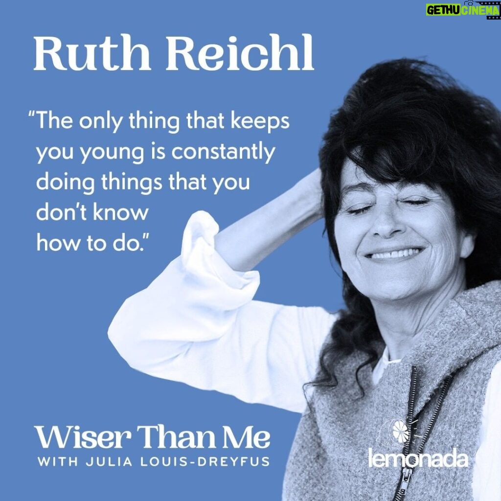 Julia Louis-Dreyfus Instagram - On this episode of Wiser Than Me, I am enlightened by 75-year-old food writer, magazine editor, and author Ruth Reichl (@ruth.reichl). Ruth is as gutsy as they come from her infamous New York Times review of Le Cirque to greenlighting a controversial David Foster Wallace article in Gourmet. Ruth talks to me about living with a mom who has bipolar disorder, processing grief through food, and why you should always do things that scare you. Plus, I ask her mom Judith what to cook when Ruth accepts an invitation for dinner. #wiserthanme Link in bio to listen.