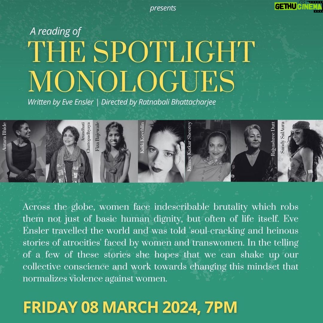 Kalki Koechlin Instagram - On the occasion of International Women’s Day, Sunaparanta Goa Centre for the Arts invites you to a special reading of The Spotlight Monologues on 08 March 2024, at 7pm. Written by Eve Ensler and directed by Ratnabali Bhattacharjee, the monologues offer poignant retellings of stories of violence as experienced by survivors from across the globe. Women face indescribable brutality which robs them not just of basic human dignity, but often of life itself. Eve Ensler travelled the world and was told ‘soul-cracking and heinous stories of atrocities’ faced by women and transwomen. In the telling of a few of these stories she hopes that we can shake up our collective conscience and work towards changing this mindset that normalizes violence against women. The event is an initiative to support Goa Outreach, a charity that strives to create a safe learning environment for underprivileged children. Kindly donate generously. Written by Eve Ensler Directed by Ratnabali Bhattacharjee Light Direction by Amit Pandirkar Open to all For more information: call +91 8326750876 or email us at info@sgcfa.org @ratnabaliratnabali @kalkikanmani @antara_bhide @arundhatichattopadhyaya @sandeepmangwana @kimmysheorey @_ma_nu_ka_ @rajyashreedutt #spotlightmonologue #reading ##eveensler #monologues #women #stories #internationalwomensday