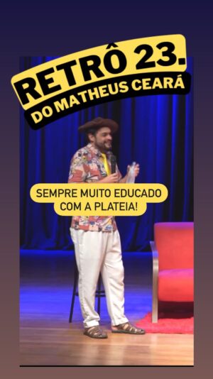 Matheus Ceará Instagram - Nossa retrô tá chegando ao fim hein. Mas em breve conteúdo novinho pra vocês! 🤣🤣🚀🚀🚀

🚨AGENDA GERAL DE SHOWS! 
VOCÊS PEDEM E EU CONTO!! 🚨

Se liga nas datas e corre no link da bio para garantir o seu ingresso

@matheusceara 

06/01- Curitiba/PR
07/01- Campinas/SP
10/01- Guarulhos/SP
11/01- Itú/SP
12/01- Rio de Janeiro/RJ
13/01- Cotia/SP
17/01- Jaguariúna/SP
18/01- Campinas/SP
19/01- Santos/SP
20/01- Guarujá/SP
25/01- Campinas/SP
24/01- Guarulhos/SP
25/01- Campinas/SP
26/01- Osasco/SP
27/01- São Bernardo do Campo/SP 
28/01- São Paulo/SP 
01/02- Tubarão/SC
02/02- Antônio Carlos/SC
03/02- Itapema/SC
23/02- Atibaia/SP
24/02- Santana de Parnaíba/SP
08/03- Florianópolis/SC
10/03- Blumenau/SC

#shows #show #standupcomedy #matheusceara #retromatheusceara