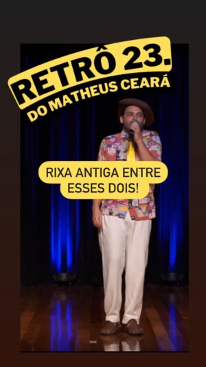 Matheus Ceará Instagram - Essa rixa aí é antiga, mas como sou cearense, vocês já sabem pra quem puxei o assado! 🤣🤣🤣

🚨AGENDA GERAL DE SHOWS! 
VOCÊS PEDEM E EU CONTO!! 🚨

Se liga nas datas e corre no link da bio para garantir o seu ingresso

@matheusceara 

🚨CONFIRA A AGENDA 

06/01- Curitiba/PR
07/01- Campinas/SP
11/01- Itú/SP
12/01- Rio de Janeiro/RJ
13/01- Cotia/SP
18/01- Campinas/SP
19/01- Santos/SP
20/01- Guarujá/SP
25/01- Campinas/SP
24/01- Guarulhos/SP
26/01- Osasco/SP
27/01- São Bernardo do Campo/SP 
28/01- São Paulo/SP 
08/03- Florianópolis/SC
10/03- Blumenau/SC

#shows #show #standupcomedy #matheusceara #retro2matheusceara