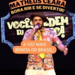 Matheus Ceará Instagram - Essa voz aí no show, quase que não consegui continuar 🤣🤣🤣 🚨AGENDA GERAL DE SHOWS! VOCÊS PEDEM E EU CONTO!! 🚨 Se liga nas datas e corre no link da bio para garantir o seu ingresso @matheusceara 22/02- Santos/SP 23/02- ST. Do Parnaíba/SP 24/02- Atibaia/SP 25/02- Pedreira/SP 28/02- Araçatuba/SP 01/03- Marília/SP 02/03- Adamantina/SP 03/03- Bauru/SP 05/03- Jacareí/SP 07/03- Barra Velha 08/03- Florianópolis/SC 09/03- Itajaí/SC 10/03- Blumenau/SC 13/03- Lorena/SP 14/03- Três Rios/RJ 15/03- Resende/RJ 16/03- Volta Redonda/RJ #shows #show #standupcomedy #matheusceara