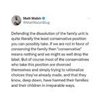Matt Walsh Instagram - If we are not in favor of conserving the family then "conservative" means nothing.
