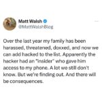 Matt Walsh Instagram - I have also made note of the members of the media who openly solicited stolen information from my phone. There will be consequences there too. Fortunately we can afford very good lawyers.