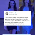 Matt Walsh Instagram – Thousands of dollars spent on makeup and plastic surgery and they still don’t resemble authentic women.