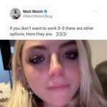 Matt Walsh Instagram - If you just don’t want to work at all, too bad. This is life. This is what it means to be a person. You have to work, one way or another. Make your choice and shut up. Thanks.