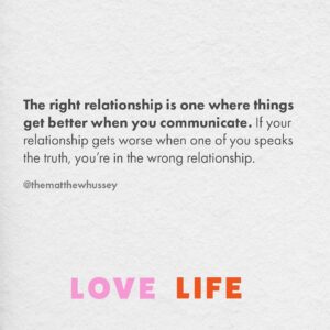 Matthew Hussey Instagram - Honest conversations give you the clearest indication of whether a relationship is one where you can grow and flourish.

If you have a loving, respectful partner, you will be able to have an honest conversation and notice:

🗣️ They don’t rush to label or criticize you. (For example: “You’re so high-maintenance!”)
❌ They don’t reject constructive criticism. 
🫶 They are able to make space for what you feel without trying to avoid negative emotions.
👫 They stay on the same team as you, even if you disagree. 

When you make loving honesty a regular part of a healthy relationship, it only brings you closer.