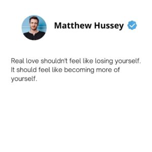 Matthew Hussey Instagram - The right person will nurture who you are, encourage more of it, and support the expansion of your identity. If anything, you should feel like your identity has grown as a result of being with them. 

If you’ve lost your sense of self, something is wrong. It means you’re allowing yourself to subjugate your own needs, wants, and desires in service of pleasing and being close to someone else. This may create the illusion of "closeness" in your relationship to begin with, but will eventually result in a loss of attraction as your partner forgets what was unique and different about you.

By all means merge your life with someone else's, but just remember who YOU are in the process ❤️