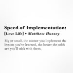 Matthew Hussey Instagram - The sooner you put into practice something you JUST learned, the more likely it is to take hold. This applies whether you just added a new word to your vocabulary (use it in a sentence today), discovered an idea for a new morning routine (do it tomorrow morning), or found advice on something you could do to improve your conversation on a date (say it tonight!) I always tell people when they get inside my membership: It’s not about implementing everything all at once, because that would lead to overwhelm. But don’t IGNORE everything either. Pick one thing you just learned from that podcast, program, or book, and apply it as soon as possible.