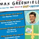 Max Greenfield Instagram - I will be doing LIVE (and some virtual) performances of THIS BOOK IS NOT A PRESENT! Join me for the experience of a lifetime as I attempt to read my own book. THIS BOOK IS NOT A PRESENT! EVENTS in LA, NYC, Petaluma, and online! Visit bookseller sites for more details. @penguinkids @premierecollectibles @bneventsgrove @strandbookstore @copperfieldbooks
