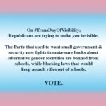 Misha Collins Instagram - On #TransDayOfVisibility, Republicans are trying to make you invisible. The Party that used to want small government & security now fights to make sure books about alternative gender identities are banned from schools, while blocking laws that would keep assault rifles out of schools. VOTE.