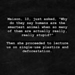 Misha Collins Instagram - Maison, 10, just asked, "Why do they say humans are the smartest animal when so many of them are actually really, really stupid?" Then she proceeded to lecture us on single-use plastics and deforestation.