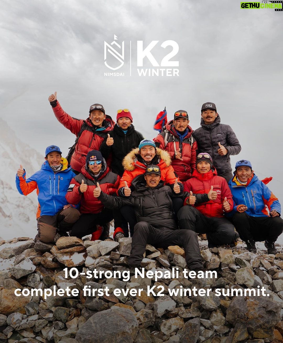 Nirmal Purja Instagram - Today, three years ago, in glorious sunshine and biting cold, me and the ten-strong Nepalese Team strode to the summit of K2 in Winter, arm-in-arm, singing the Nepal national anthem. This is a feat no one thought possible – the first time K2 had ever been summitted in winter, another ground-breaking evolution and one I’m so proud to say I did with my Nepal brothers. It was not about ego or who would make it to the top first, it was about true collaboration – putting that ego aside to ensure this summit was remembered for the power of teamwork, collaboration and to inspire the human race that nothing is impossible. I know you guys have been eagerly awaiting this full story, and believe me, we cannot wait to share it. Huge congratulations again to my brothers: K2 winter team: 1. Nimsdai Purja 2. Mingma David Sherpa (Team Nimsdai) 3. Mingma Tenzi Sherpa (Team Nimsdai) 5. Pem Chiri Sherpa (Team Nimsdai) 4. Geljen Sherpa (Team Nimsdai) 6. Dawa Temba Sherpa (Team Nimsdai) 7. Mingma G 8. Dawa Tenjin Sherpa (Team Mingma G) 9. Kilu Pemba Sherpa (Team Mingma G) 10. Sona Sherpa (SST) #Nimsdai #EliteExped #Skydivenimsdai #Nimsdaifoundation #k2winter #Nimsdaistore #UKSF #K2winterno02 #14peaks #Achieveyournewpossible #nothingisimpossible #14peaksnothingisimpossible #SBS #Ghurka #beyondpossible #MotivationalSpeaker #Expedleader