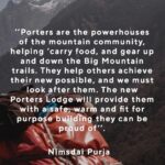 Nirmal Purja Instagram - PROJECT 2024: A new Porters Lodge for the ‘Unsung Heroes of the Mountain’ In 2024 our flagship project will be a new Porter House at Lobuche - it will provide the porters, the unsung heroes of the mountain, a warm, safe, fit for purpose building that they can be proud of. These powerhouses of the mountain community, help carry food, oxygen, water and gear up and down the Big Mountain trails. When they can rest, they do so in a dilapidated and unsafe building. The design of the new Porter House acknowledges the heritage and history of the porters and sits comfortably within its unique environment. It will provide affordable accommodation and shared spaces for the porters and local community. It will also offer opportunities to generate income to sustain the building in the longer term. Tackling any new build is difficult, so building a porter house at 5000m with extremely limited access and adverse weather conditions will be challenging, some say impossible. However, one of the key principles of the Nimsdai Foundation is to ’redefine what is possible. Make real change happen with us in 2024 - info@nimsdaifoundation.org #nimsdaifoundation #bigmountaincleanup #k2 #k2bigmountaincleanup #k22023 #charity #donate #trashtag Copyright: @nimsdai #Nimsdai #EliteExped #Skydivenimsdai #Nimsdaifoundation #k2winter #Nimsdaistore #UKSF #K2winterno02 #14peaks #Achieveyournewpossible #nothingisimpossible #14peaksnothingisimpossible #SBS #Ghurka #beyondpossible #MotivationalSpeaker #Expedleader #nimsdaifoundation #bigmountaincleanup #k2 #k2bigmountaincleanup #k22023 #charity #donate #trashtag Lobuche, Nepal