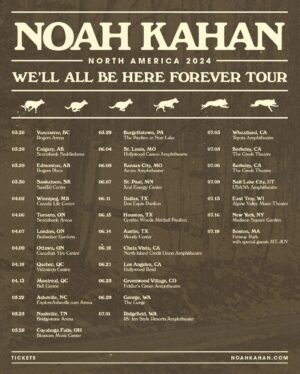 Noah Kahan Instagram - This exceeds even my wildest childhood dreams, but you have made them all possible, so we are announcing another tour! I can’t hardly believe it. Advance Registration is open now - you can sign up for your code on my website until Sunday at 10pm PT. Presale starts next Wednesday, September 27th at 10am local time. All tickets will be on sale next Friday September 29th at 10am local time. We're going bigger for 2024 baby!

3/26/24 - Vancouver, BC - Rogers Arena
3/28/24 - Calgary, AB - Scotiabank Saddledome
3/29/24 - Edmonton, AB - Rogers Place
3/30/24 - Saskatoon, SK - SaskTel Centre 
4/2/24 - Winnipeg, MB - Canada Life Centre
4/6/24 - Toronto, ON - Scotiabank Arena 
4/7/24 - London, ON - Budweiser Gardens
4/9/24 - Ottawa, ON - Canadian Tire Centre
4/10/24 - Quebec, QC - Videotron Centre 
4/13/24 - Montreal, QC - Bell Centre
5/22/24 - Asheville, NC - ExploreAsheville.com Arena
5/25/24 - Nashville, TN - Bridgestone Arena 
5/28/24 - Cuyahoga Falls, OH - Blossom Music Center
5/29/24 - Burgettstown, PA - The Pavilion at Star Lake
6/4/24 - St. Louis, MO - Hollywood Casino Amphitheatre
6/5/24 - Kansas City, MO - Azura Amphitheater
6/7/24 - St. Paul, MN - Xcel Energy Center
6/11/24 - Dallas, TX - Dos Equis Pavilion 
6/13/24 - Houston, TX - Cynthia Woods Mitchell Pavilion
6/14/24 - Austin, TX - Moody Center
6/18/24 - Chula Vista, CA - North Island Credit Union Amphitheatre
6/21/24 - Los Angeles, CA - Hollywood Bowl
6/25/24 - Greenwood Village, CO - Fiddler's Green Amphitheatre
6/29/24 - George, WA - The Gorge 
7/1/24 - Ridgefield, WA - RV Inn Style Resorts Amphitheater
7/3/24 - Wheatland, CA - Toyota Amphitheatre 
7/5/24 - Berkeley, CA - The Greek Theatre
7/6/24 - Berkeley, CA - The Greek Theatre
7/9/24 - Salt Lake City, UT - USANA Amphitheatre
7/13/24 - East Troy, WI - Alpine Valley Music Theatre
7/16/24 - New York, NY - Madison Square Garden 
7/19/24 - Boston, MA - Fenway Park