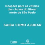 Paula Fernandes Instagram – 📍Fundo Social de São Paulo – Av. Marechal Mário Guedes, 301, no Jaguaré, das 8h às 17h. Além de doações em dinheiro.

Cestas básicas:
Banco do Brasil – Agência nº 1897-X / C/C nº 19.490-5 CNPJ/MF nº 44.111.698-0001/98
Chave Pix: CNPJ/MF nº 44.111.698-0001/98

Cobertores:
Banco do Brasil – Agência nº 1897-X / C/C nº 19.771-8 CNPJ/MF nº 44.111.698-0001/98
Chave Pix: doacoesfussp@sp.gov.br

📍Estações da CPTM
Doe em qualquer uma das 57 estações da CPTM (Linhas 7 – Rubi, 10 – Turquesa, 11 – Coral, 12 – Safira e 13 – Jade). Todos os itens arrecadados serão levados pelo Fundo Social e pela Defesa Civil às áreas afetadas.

📍Caraguatatuba
CEMUG – Av. José Herculano, 50, no Jardim Britânia, das 8h às 18h. (12) 99761-2961

📍São Sebastião
Fundo Social de São Sebastião – Rua Capitão Luiz Soares, 33 – Centro. As regionais da Secretaria de Serviços Públicos (SESEP) também estão recebendo doações. (12) 3892-4991.

CAE do Pontal – Rua Vereador João Orlando de Carvalho, 410, em São Sebastião

São Sebastião está recebendo doações em dinheiro.
Banco do Brasil – Agência: 0715-3, C/C 54708-5
Chave Pix: CNPJ 28.086.952/0001-99

Instituto Verdescola – Av. Marginal, 44 – Praia Barra do Sahy, ou via pix: verdescola@verdescola.org.br

📍Ubatuba
Fundo Social de Solidariedade de Ubatuba
Av. Governador Abreu Sodré – Perequê-Açu além de doações em dinheiro. (13) 3386-4324

Banco Santander – Agência: 0502, C/C 45.000012-9 Titular: Prefeitura Municipal de Ubatuba
CNPJ: 46.482.857/0001-96

📍Guarujá
Fundo Social de Solidariedade de Guarujá –
Rua Cavalheiro Nami Jafet, 549 – Centro, das 8h às 17h. 
(13) 3386-4324

📍Bertioga
Fundo Social de Solidariedade de Bertioga – Rua Walter Pereira Prado, 77 – Centro, das 8h às 17h. 
(13) 99787-6600 / 3317-1397

📍Ilha Bela
Fundo Social de Ilha Bela – Rua Guaiamu, 56 – Perequê. (11) 99932-7150 Emergência