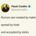Paulo Coelho Instagram – Rumors are created by haters
spread by fools
an accepted by idiots