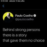 Paulo Coelho Instagram - Behind strong persons there is a story that gave them no choice