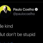 Paulo Coelho Instagram - Be kind, but don’t be stupid