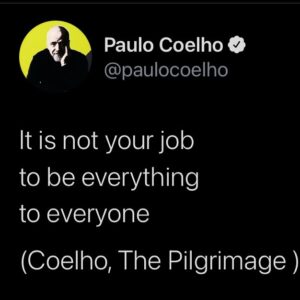 Paulo Coelho Instagram - It is not your job
to be everything
to everyone

(Coelho, The Pilgrimage )