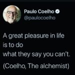 Paulo Coelho Instagram - A great pleasure in life is to do what they say you can’t. (Coelho, The alchemist)