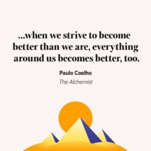 Paulo Coelho Instagram - When we strive to become better than we are
everything around is becomes better, too

(Coelho, The Alchemist)