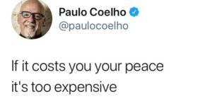 Paulo Coelho Instagram - If it costs you your peace 
it's too expensive
