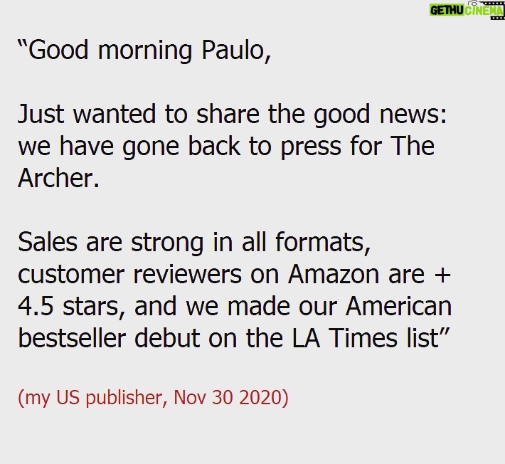 Paulo Coelho Instagram - Good morning Paulo, Just wanted to share the good news that we have gone back to press for The Archer. Sales are strong in all formats, customer reviewers on Amazon are + 4.5 stars, and we made our American bestseller debut on the LA Times list” (my US publisher)