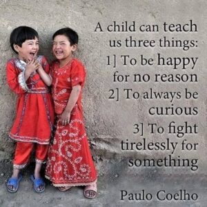 Paulo Coelho Instagram - A child can teach an adult three things: 
to be happy for no reason,
 to always be busy with something, 
and to know how to demand with all his might that which he desires. HAPPY CHILDREN’s DAY !