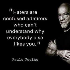Paulo Coelho Instagram - Haters are confused admirers who can't understand why everybody else likes you (The Pilgrimage)