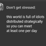 Paulo Coelho Instagram - Don't get stressed: this world is full of idiots distributed strategically so you can meet at least one per day