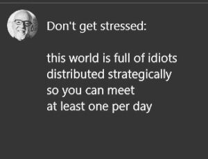 Paulo Coelho Instagram - Don't get stressed: this world is full of idiots distributed strategically so you can meet at least one per day