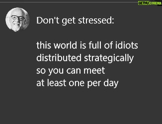 Paulo Coelho Instagram - Don't get stressed: this world is full of idiots distributed strategically so you can meet at least one per day