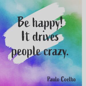Paulo Coelho Instagram - Be happy 
It drives people crazy