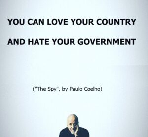 Paulo Coelho Instagram - You can love your country 
And hate your government (Coelho in “The Spy”)