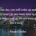 Paulo Coelho Instagram - “One day you will wake up and there won't be any more time to do the things you've always wanted. Do it now.” - Paulo Coelho, BRIDA