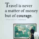 Paulo Coelho Instagram - Travel is never a matter of money but of courage. – Paulo Coelho
