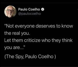 Paulo Coelho Instagram - Not everyone deserves to know the real you. Let them criticize who they think you are ( The Spy, 2017)