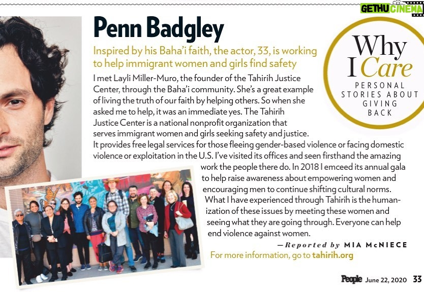 Penn Badgley Instagram - Thank you to @people for giving me a chance to share about the incredible work of @tahirihjustice. In a time when we’re all reflecting on the injustices in our society, organizations like Tahirih, who are fighting to end violence against women with an anti-racism lens, are offering real solutions toward a more equal and just society. Learn more at tahirih.org and support their work today.