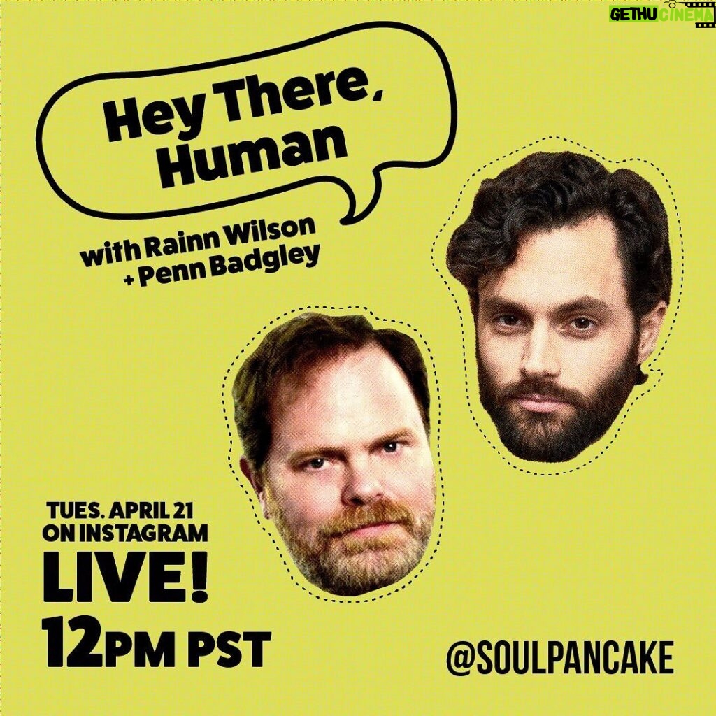 Penn Badgley Instagram - Tuesday April 21 / 12pm PST I’m talking to @rainnwilson live (through @soulpancake) about... honestly I don’t know yet but he does this every day at 12 noon PST in the spirit of the times.